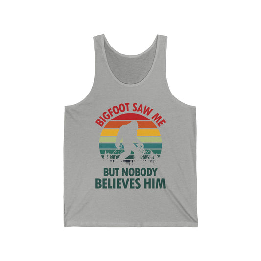 Funny Bigfoot Saw Me But Nobody Believes Him Tank Top Men Women