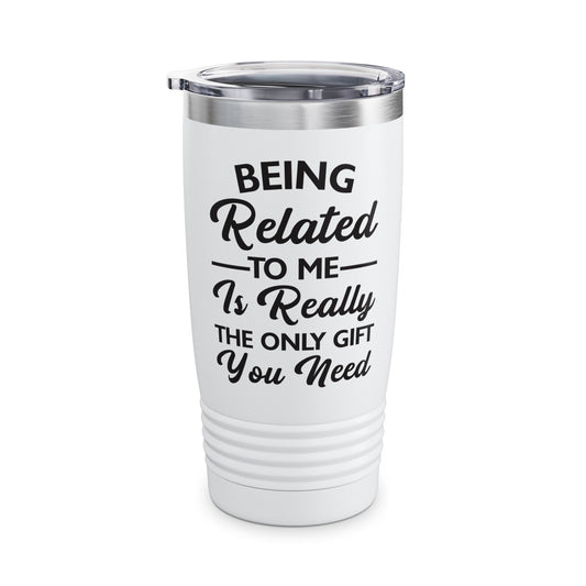 Funny Being Related to Me Is Gift For You Family Joke Tumbler Men Women