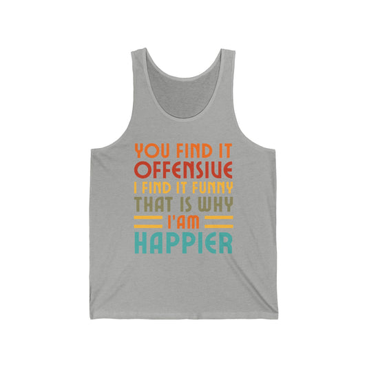 You Find It Offensive I Find It Funny That Is Why I Am Happier Funny Tank Top For Men Women Tank Top