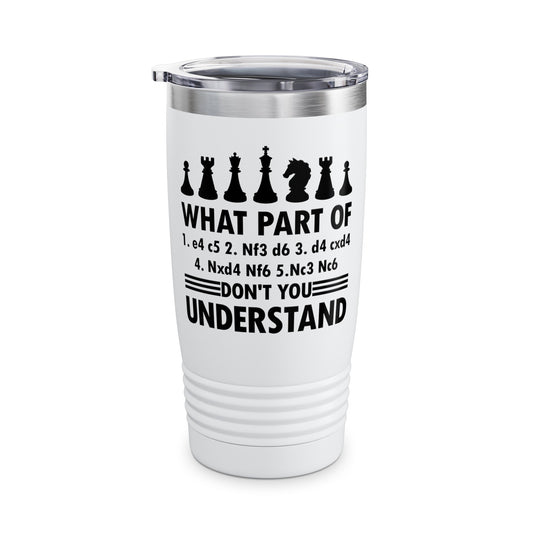 What Part of Don't You Understand Funny Chess Sicilian Moves Men Women Tumbler