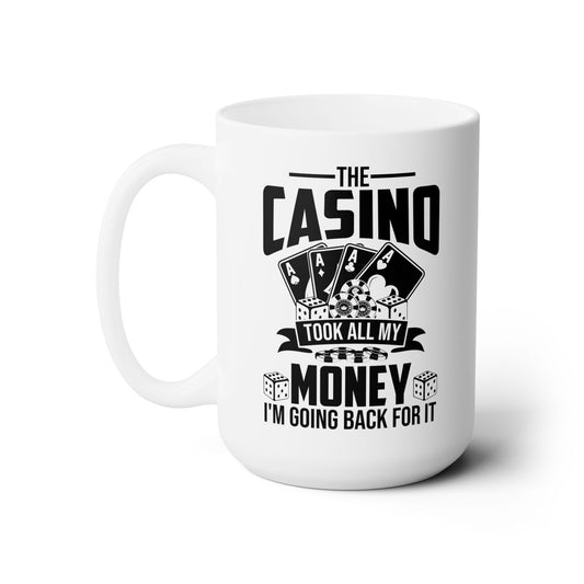 The Casino Took All My Money I'm Going Back For It Funny Poker Coffee Mug