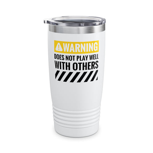 Funny Warning Does Not Play Well With Others Caution Sign Tumbler For Men Women Tumbler