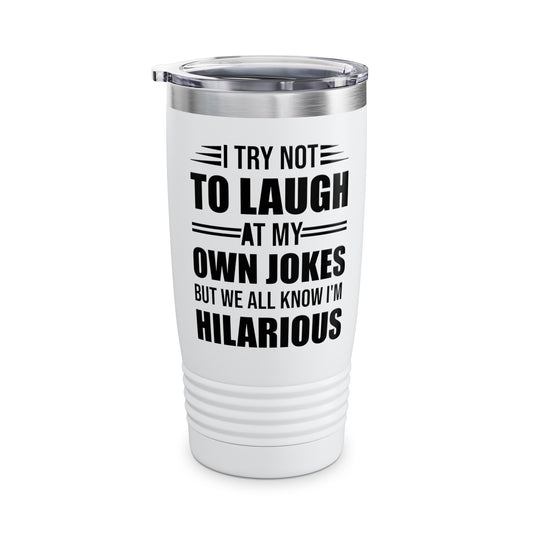 Funny I Try Not to Laugh at My Own Jokes But We All Know I'm Hilarious Tumbler For Men Women Comedian