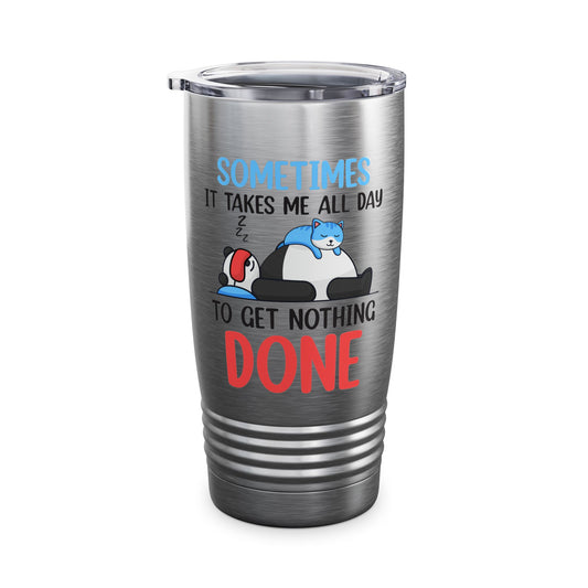 Funny Sometimes It Takes Me All Day To Get Nothing Done Lazy Sleepy Snore Tumbler Men Women