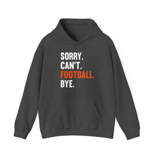 Sorry Can't Football Bye Football Lovers Fan Footballer Hoodie For Men Women Hoodie
