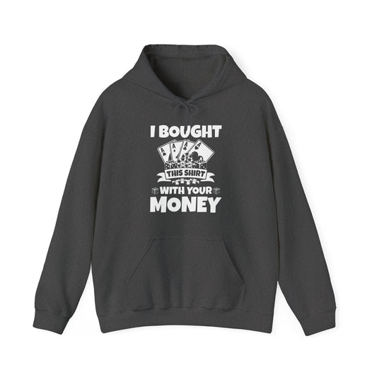 I Bought This Hoodie With Your Money Funny Poker Gift Hoodie For Men Women Hoodie