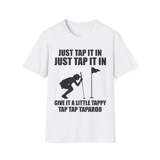 Just Tap It In Just Tap It In Give It A Little Tappy Tap Funny Golfer T-Shirt For Men WomenT-Shirt