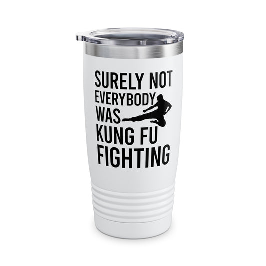 Surely Not Everybody Was Kung Fu Fighting Ninja Fighter Tumbler For Men Women Travelers