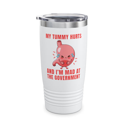 Funny My Tummy Hurts And I'm MAD At The Government Meme Sarcastic Tumbler