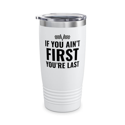 Funny If You Ain't First You're Last Drag Racing Fathers Day Tumbler For Men Women Tumbler