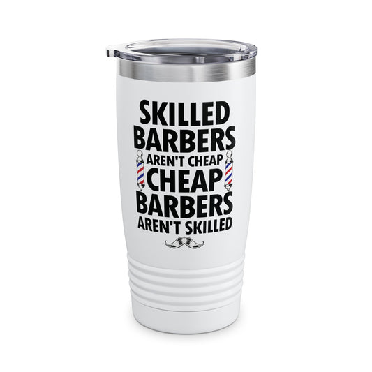 Skilled Barbers Aren't Cheap Barbers Aren't Skilled Cup For Men Dad Hairstylist Barbershop Hair Stylist Tumbler