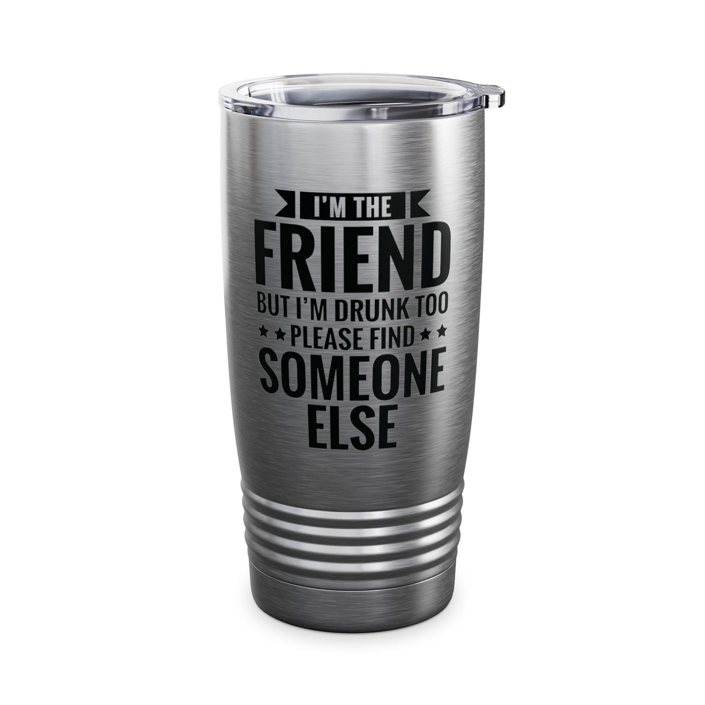 If Found Drunk Please Return To Friend I'm The Friend Funny Drinking Tumbler For Men Women Tumbler