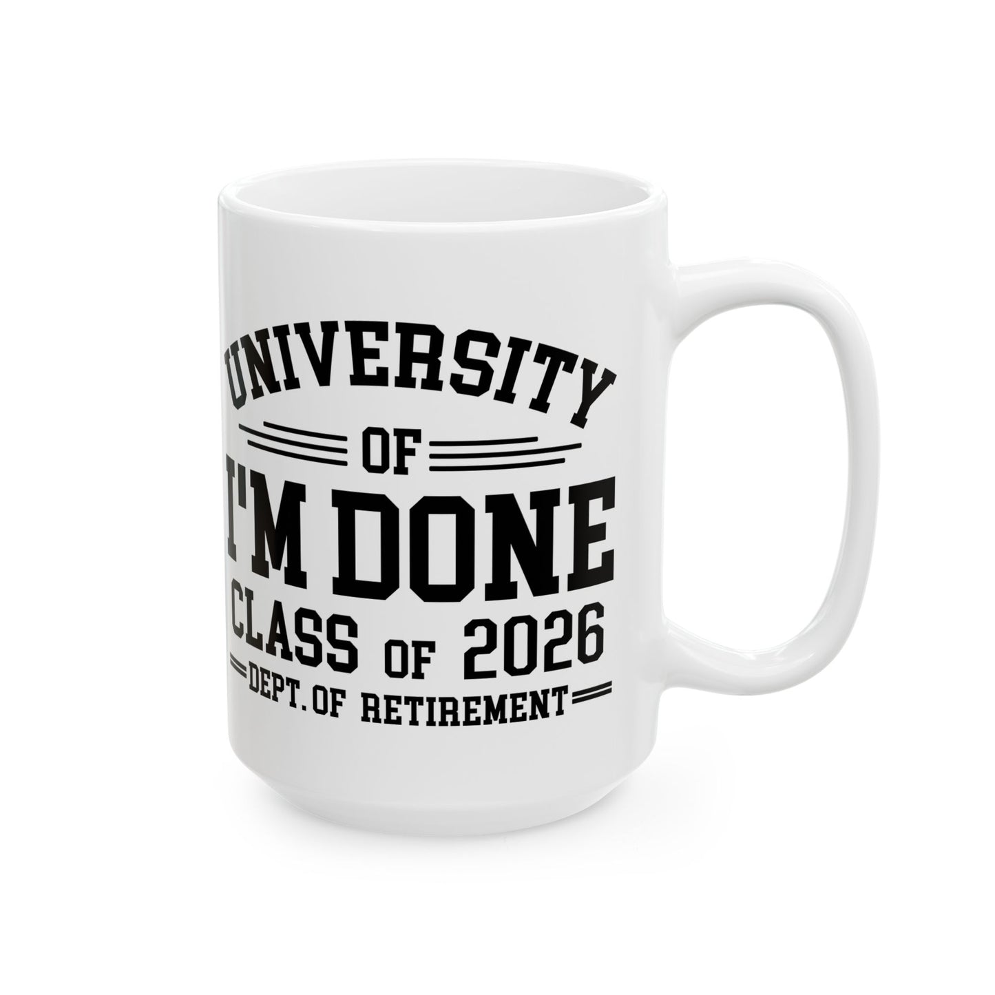 University Of I'm Done Retirement Class of 2026 Funny Career Graduation Coffee Mug For Men Women