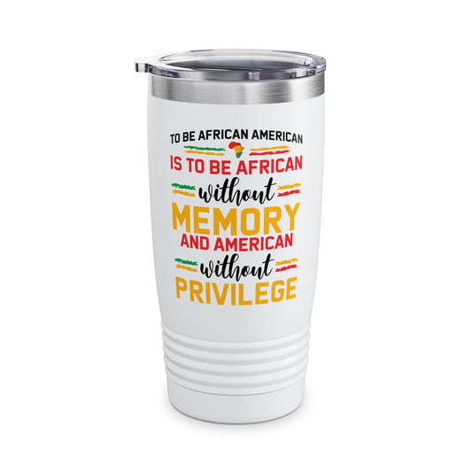 African American is to be African Without Memory Black Gifts Tumbler For Men Women