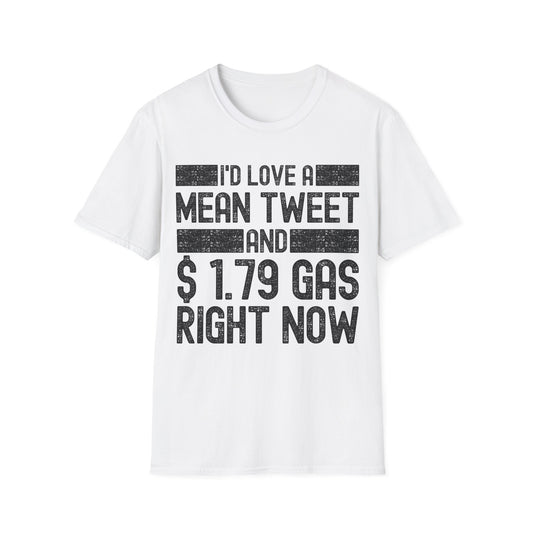 Funny Id Love A Mean Tweet And 1.79 Gas Right Now Trump 2024 Fathers Day T-Shirt