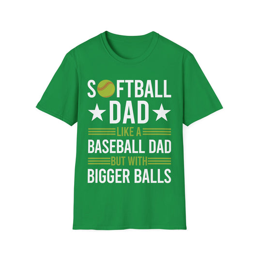 Funny Softball Dad Like A Baseball Dad But With Bigger Balls Fathers Day T-Shirt For Men