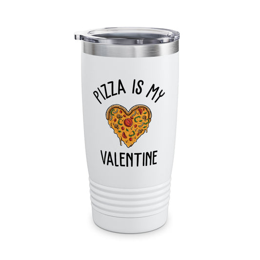Funny Pizza Is My Valentine Love Heart Valentines Day Girl Boy Foodie Food Tumbler
