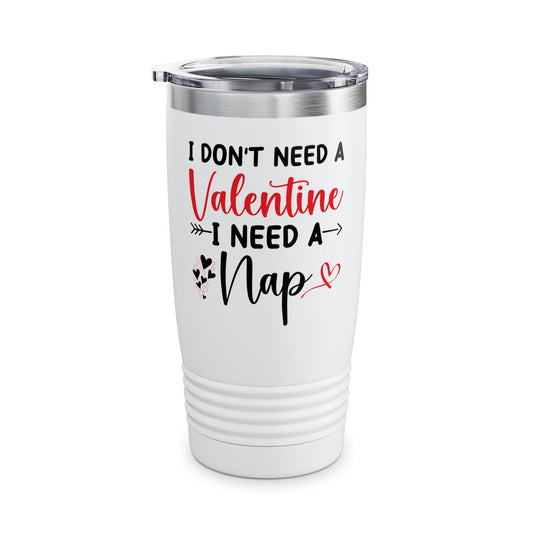 Funny I Don't Need A Valentine I Need A Nap Anti Valentines Day Tumbler For Men Women Tumbler