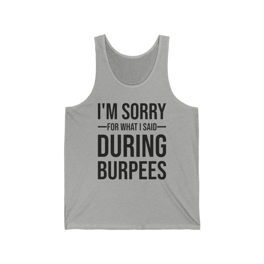 Funny I Am Sorry For What I Said During Burpees Gym Workout Tank Tops Men Women