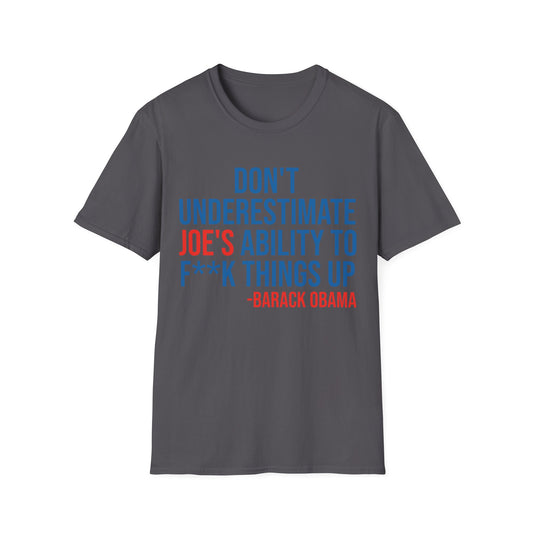 Dont Underestimate Joes Ability To Fuk Things Up Anti Biden 46 Political T-Shirt