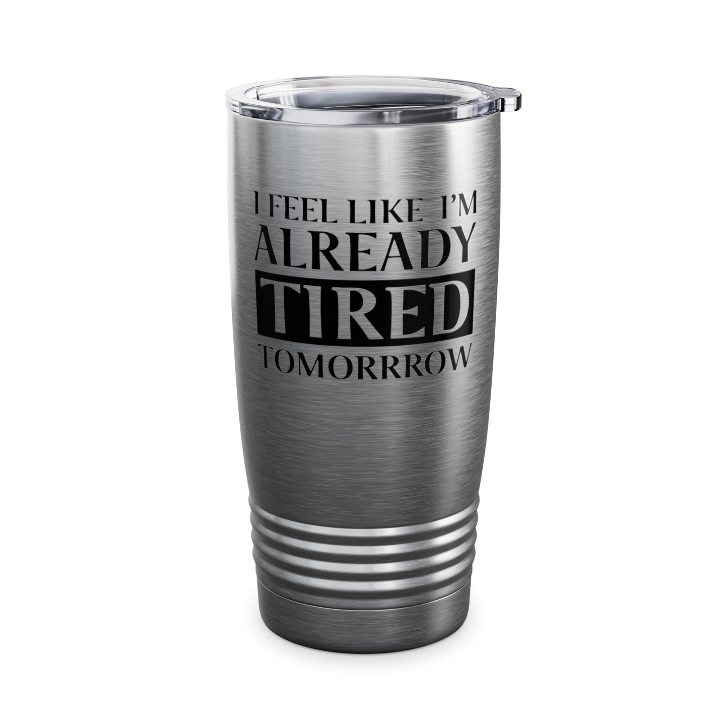 Funny Exhausted Parent I'm Already Tired Tomorrow Fathers Mothers Day Tumbler For Men Women Tumbler