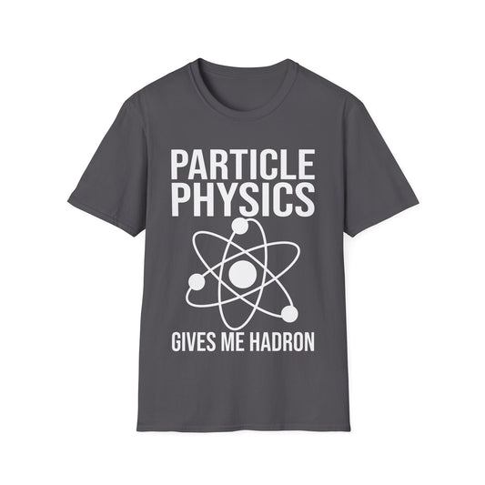 Funny Particle Physics Gives Me Hadron Scientists Science T-Shirt