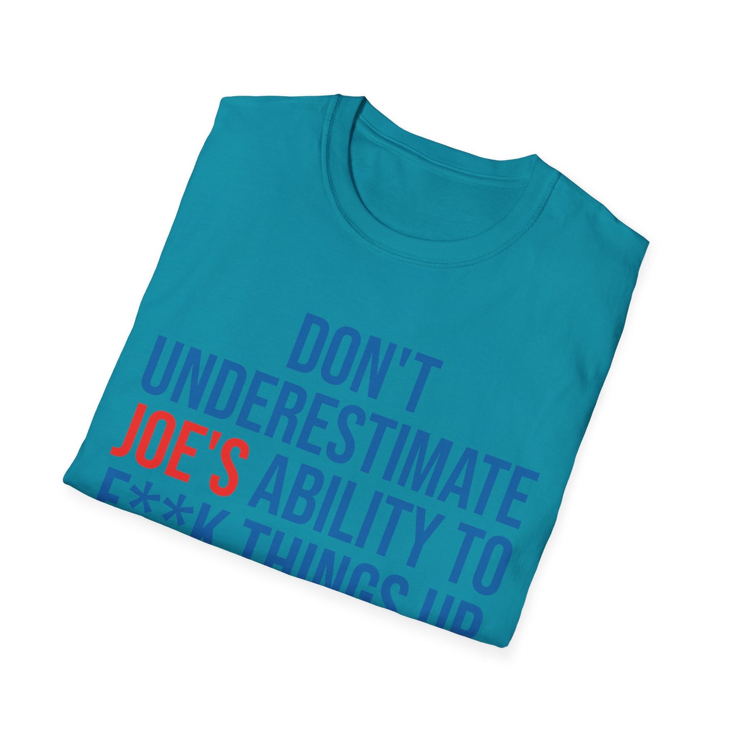 Dont Underestimate Joes Ability To Fuk Things Up Anti Biden 46 Political T-Shirt