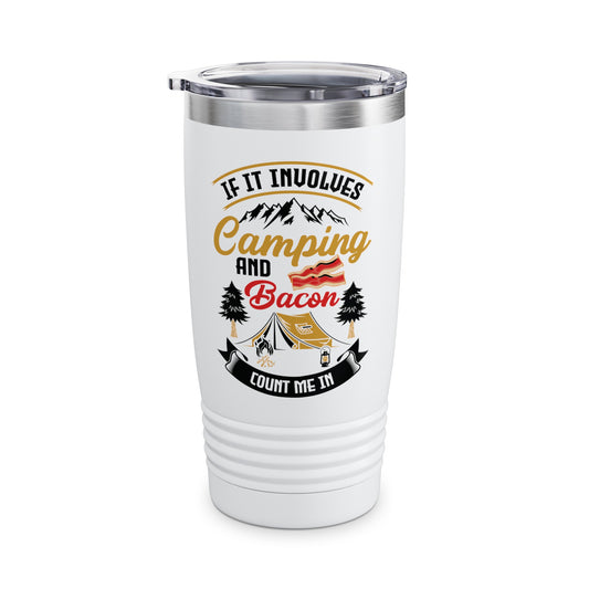 Funny If It Involves Camping And Bacon Count Me In Camping Food Lover Foodie Tumbler For Men Women Travelers