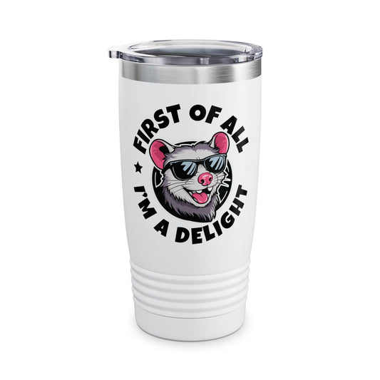 Funny First Of All I'm A Delight Sarcastic Angry Opossum Possum Tumbler For Men Women Tumbler