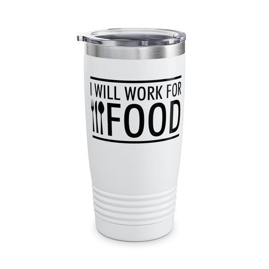 I Will Work for Food Food Lover Sarcastic Hungry Funny Tumbler