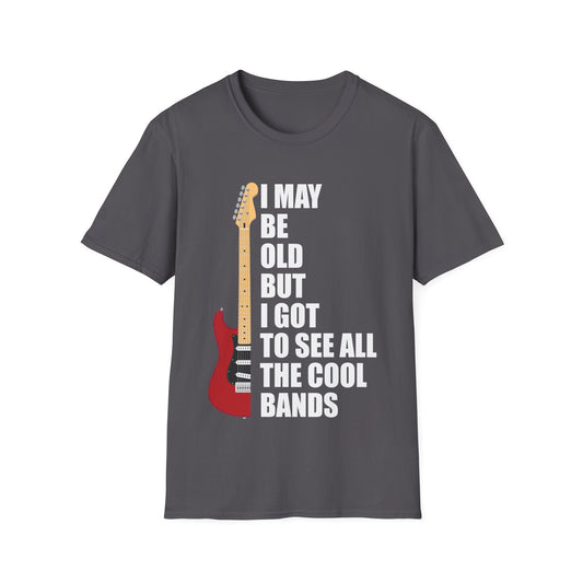 Funny I May Be Old But I Got to See All The Cool Bands Music Grandpa Grandma T-Shirt