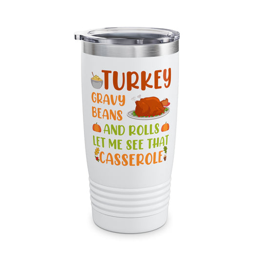 Gravy Beans And Rolls Let Me See Cute Turkey Funny Thanksgiving Tumbler For Men Women