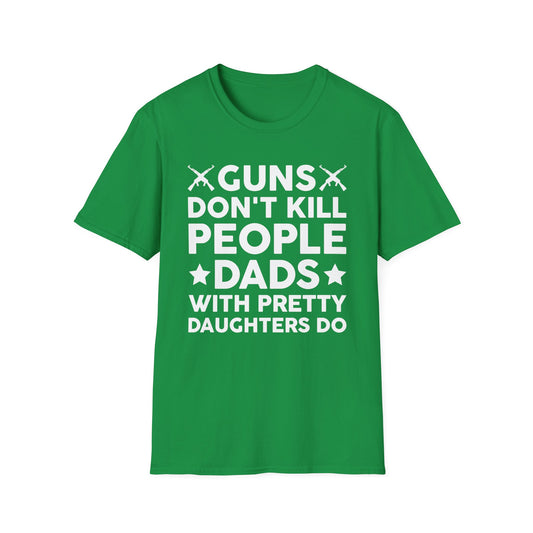 Guns Don't Kill People Dads With Pretty Daughters Humor Dad Mens T-Shirt