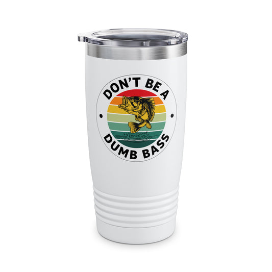 Funny Bass Fishing Don't Be A Dumb Bass Retro Mens Fishing Tumbler