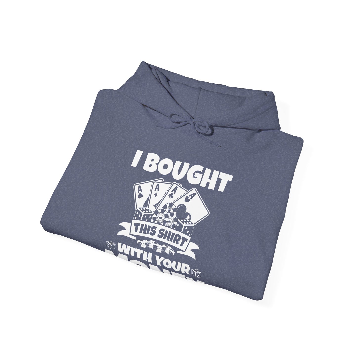 I Bought This Hoodie With Your Money Funny Poker Gift Hoodie For Men Women Hoodie