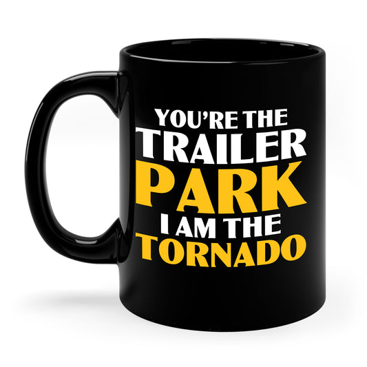 Funny You're The Trailer Park I Am The Tornado Coffee Mug For Men Women