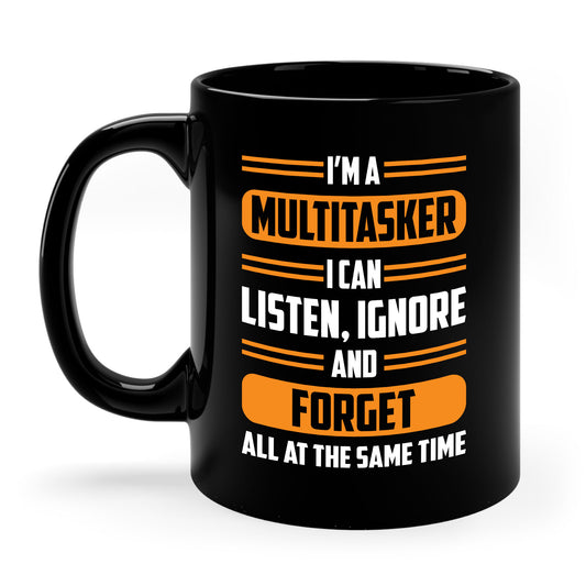 Funny I'm A Multitasker I Can Listen, Ignore And Forget Coffee Mug For Men Women