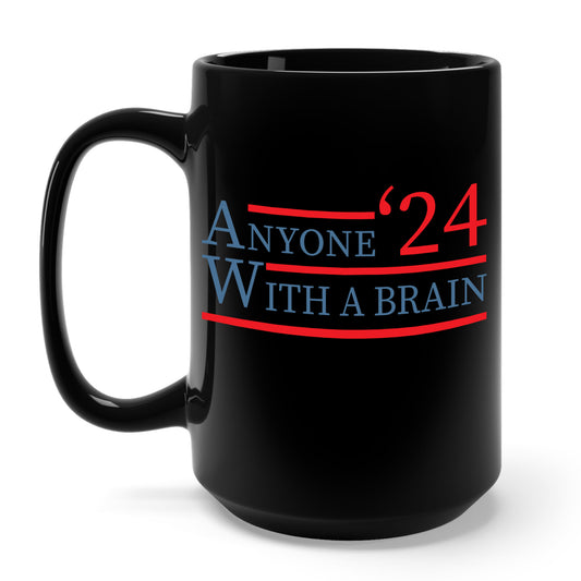Anyone With A Brain 2024 Funny Presidential Election Coffee Mug For Men Women