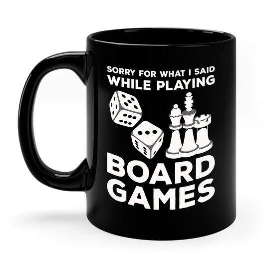 Funny Sorry For What I Said While Playing Board Games Boardgame Chess Monoply Coffee Mug For Men Women