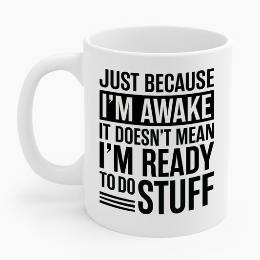 Just Because I'm Awake Lazy Funny Saying Tweens and Teens Coffee Mug For Men Women