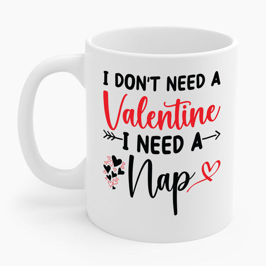 Funny I Don't Need A Valentine I Need A Nap Anti Valentines Day Coffee Mug For Men Women