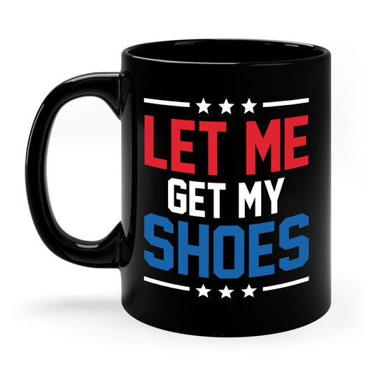 Let Me Get My Shoe Trump 2024 Re Elect President Trump Coffee Mug For Men Women