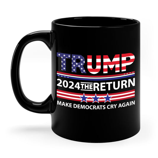 Trump 2024 The Return 45 47 Make Liberals Cry Again Coffee Mug For Men Women