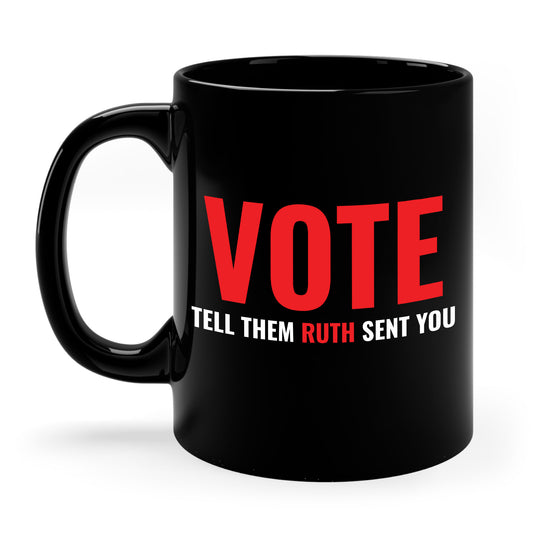 Vote Tell Them Ruth Sent You Funny American Women Saying Coffee Mug For Men Women