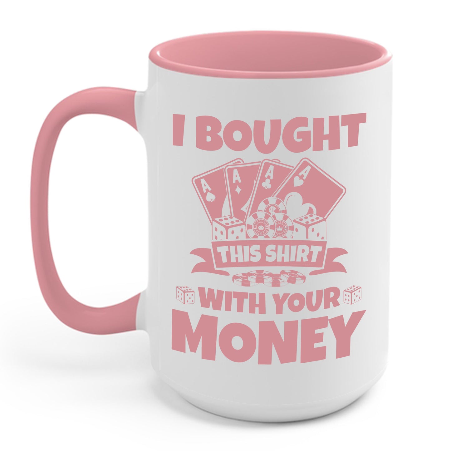 I Bought This Mug With Your Money Funny Poker Gift Coffee Mug For Men Women