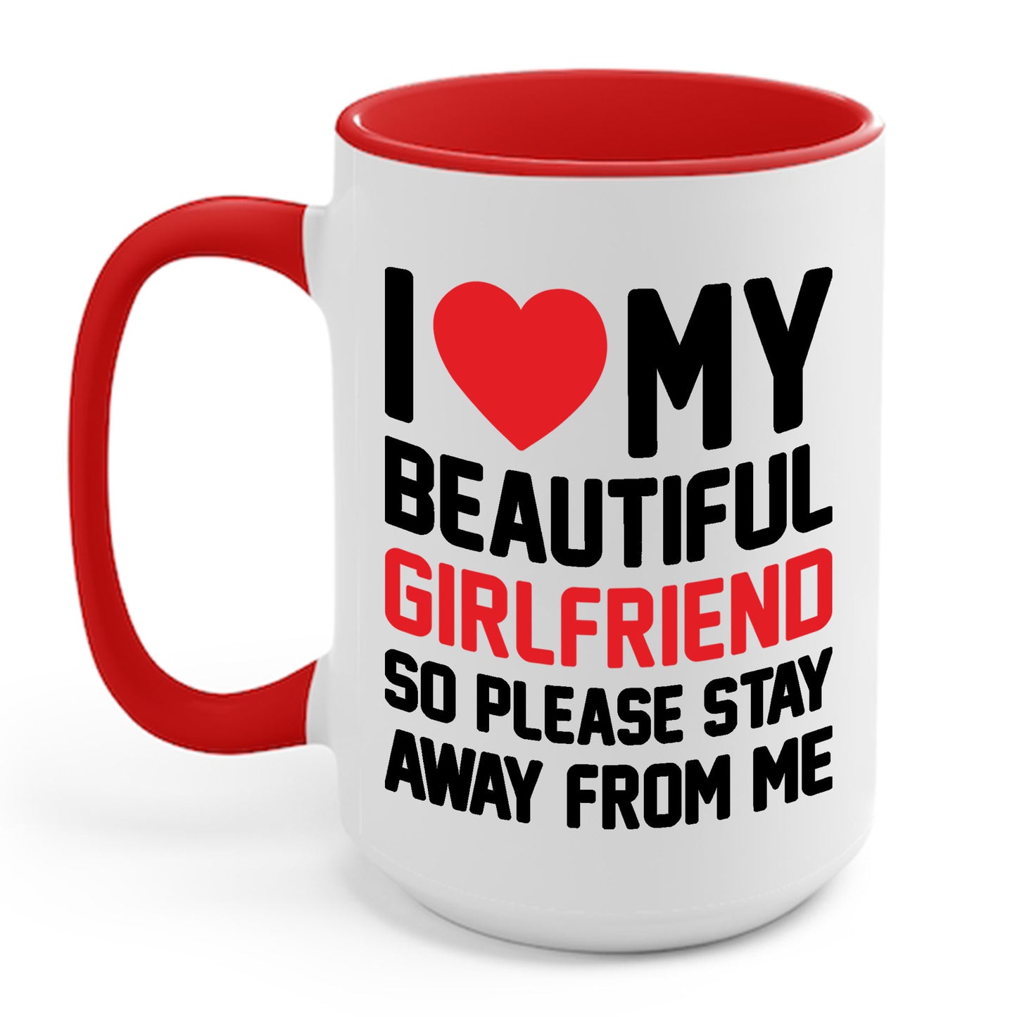 Funny I Love My Girlfriend So Please Stay Away From Me Sarcastic Coffee Mug