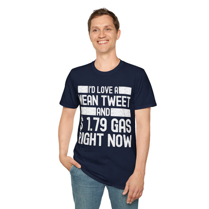 Funny Id Love A Mean Tweet And 1.79 Gas Right Now Trump 2024 Fathers Day T-Shirt