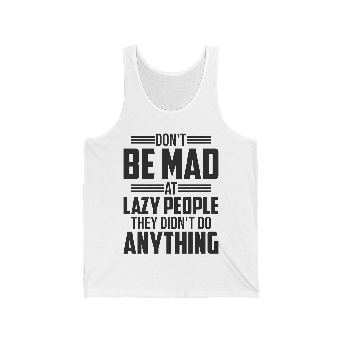 Don't Be Mad at Lazy People They Didn't Do Anything Funny Sarcastic Tank Tops