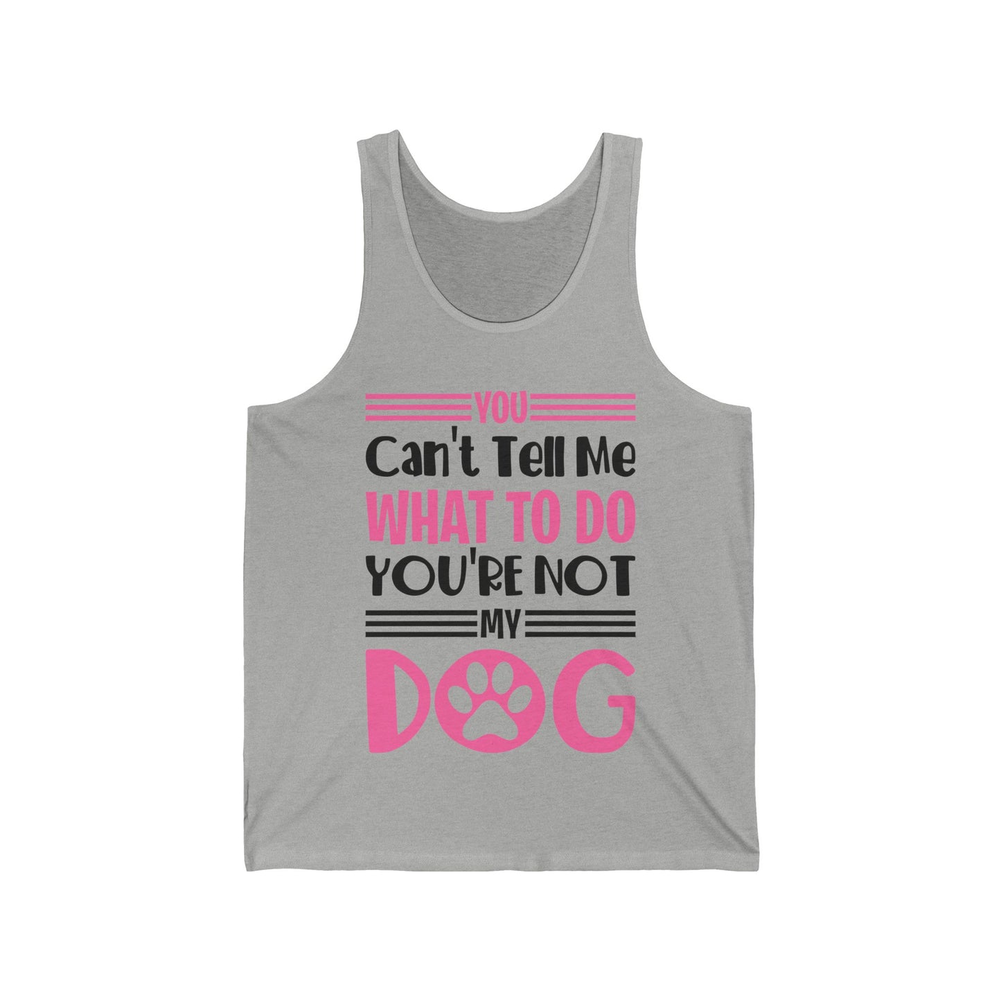 You Can't Tell Me What To Do You're Not My Dog Funny Dog Lovers  Tank Top For Men Women