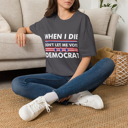 Funny When I Die Dont Let Me Vote Democrat Sarcastic T-Shirt Men Women